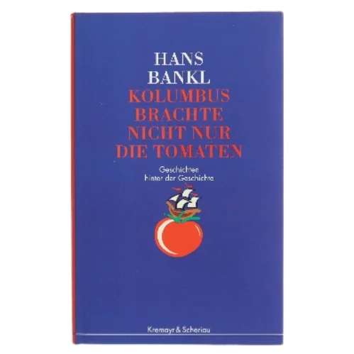 Kolumbus brachte nicht nur die Tomaten af Hans Bankl (Bog)