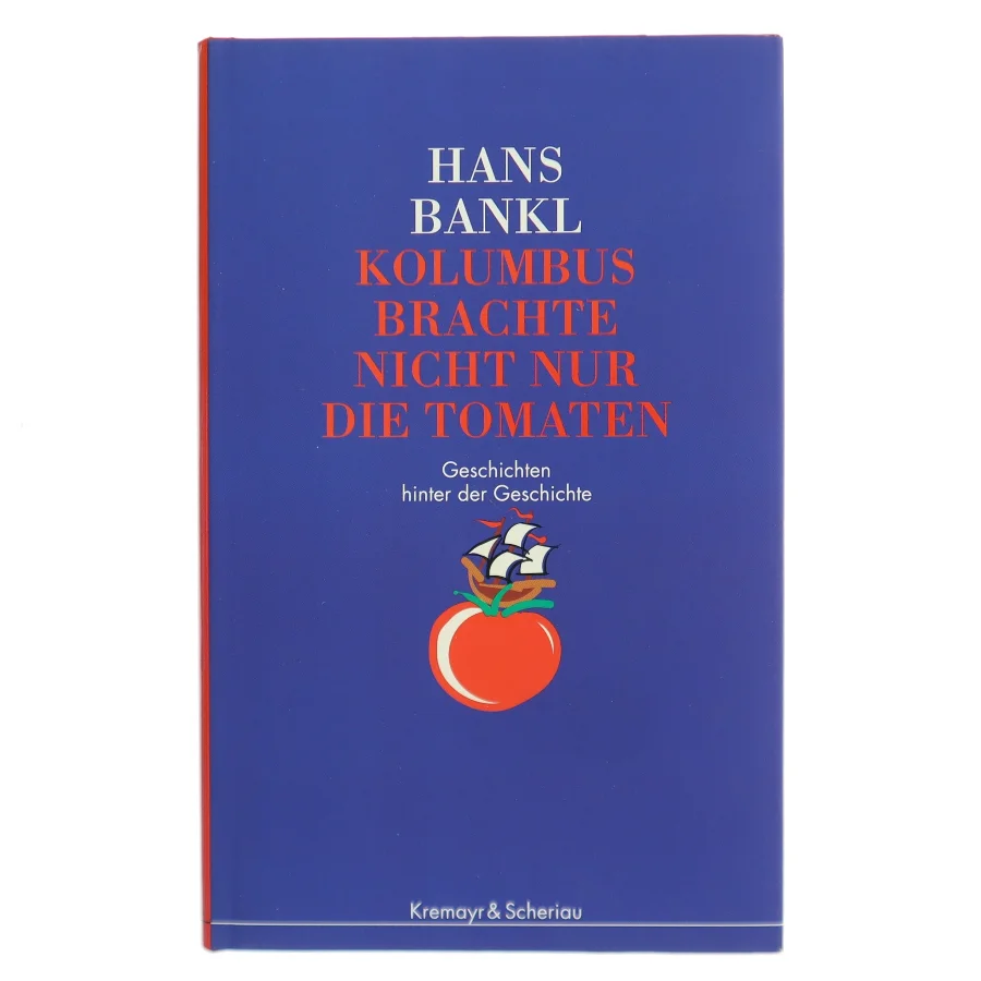 Kolumbus brachte nicht nur die Tomaten af Hans Bankl (Bog)