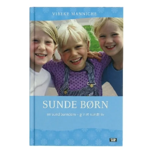Sunde børn : en sund barndom - gi'r et sundt liv af Vibeke Manniche (Bog)