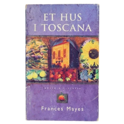 Et hus i Toscana af Frances Mayes (Bog)
