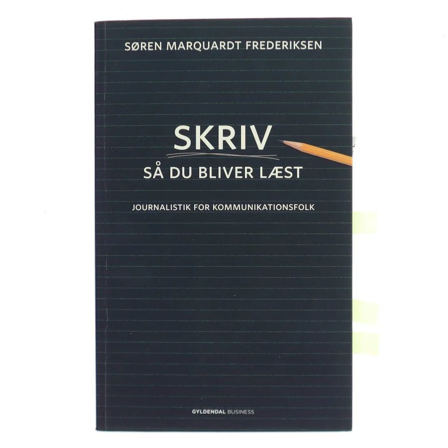 Skriv så du bliver læst : journalistik for kommunikationsfolk af Søren Marquardt Frederiksen (Bog)
