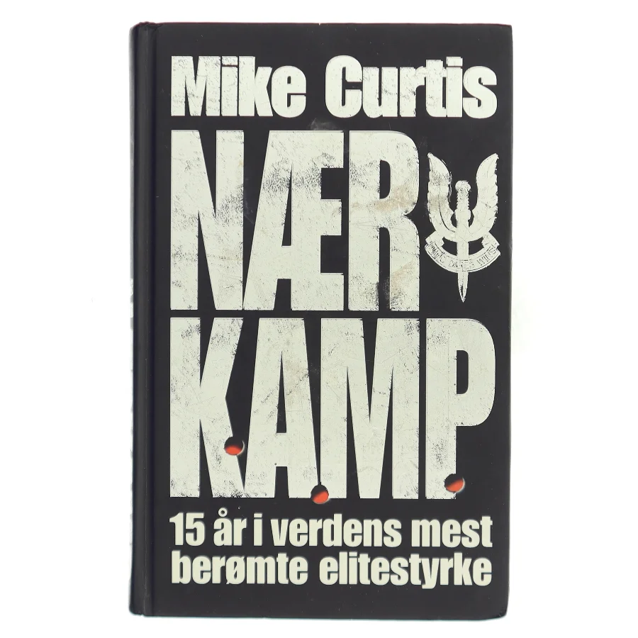 Nærkamp – 15 år i verdens mest berømte elitestyrke af Mike Curtis (Bog)