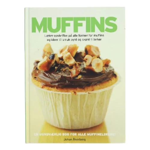MUFFINS : Lækre opskrifter på alle former for muffins og ideer til smukt pynt og skønt tilbehør af Johan Åkerberg (Bog)