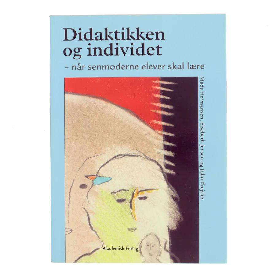Didaktikken og individet : når senmoderne elever skal lære (Bog)