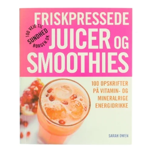 Friskpressede juicer og smoothies af Sarah Owen (Bog)