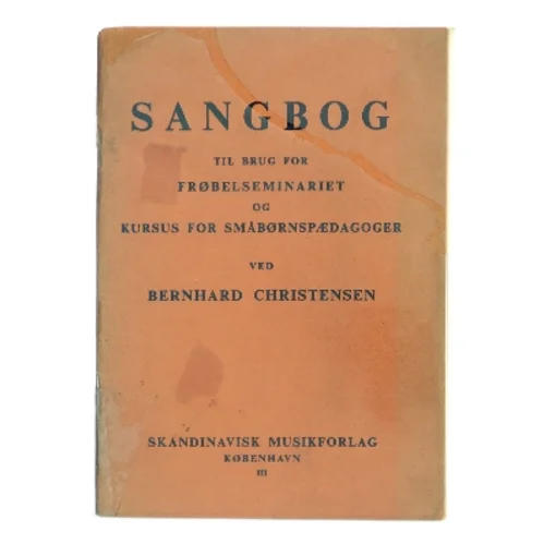 Sangbog til brug for Frøbelseminariet og kursus for småbørnspædagoger af Bernhard Christensen (Bog)