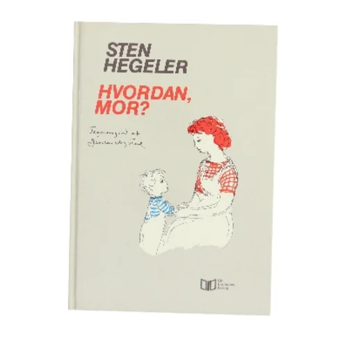 Hvordan, mor? af Sten Hegeler (Bog)