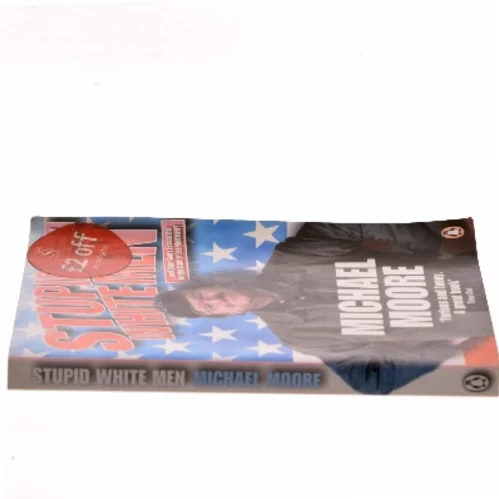 Stupid White Men : and Other Sorry Excuses for the State of the Nation by Michael Moore af Moore, Michael (Bog)