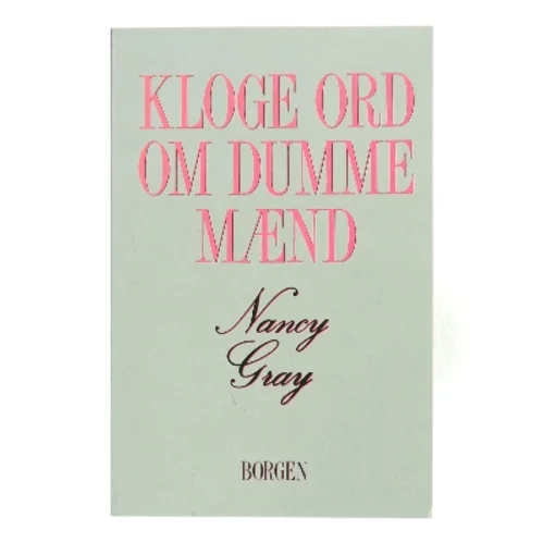 Kloge ord om dumme mænd af Nancy Gray (Bog)