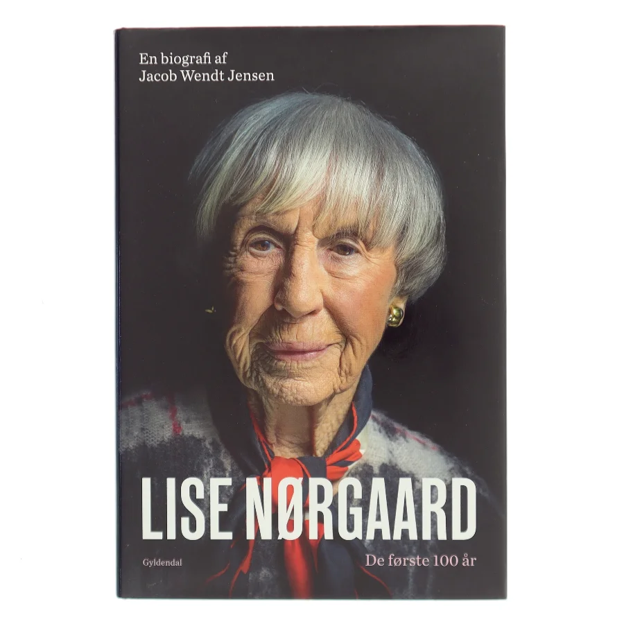 Lise Nørgaard : de første 100 år : en biografi af Jacob Wendt Jensen (Bog)