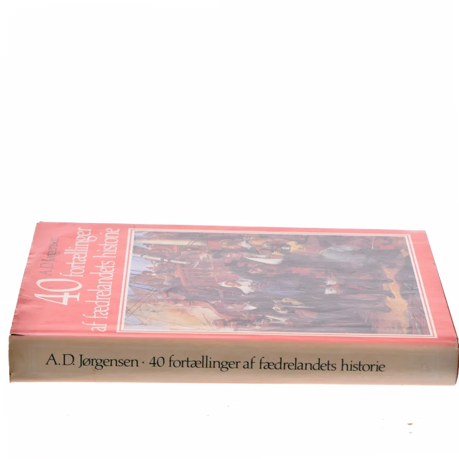 40 fortællinger af fædrelandets historie af A. D. Jørgensen (Bog)