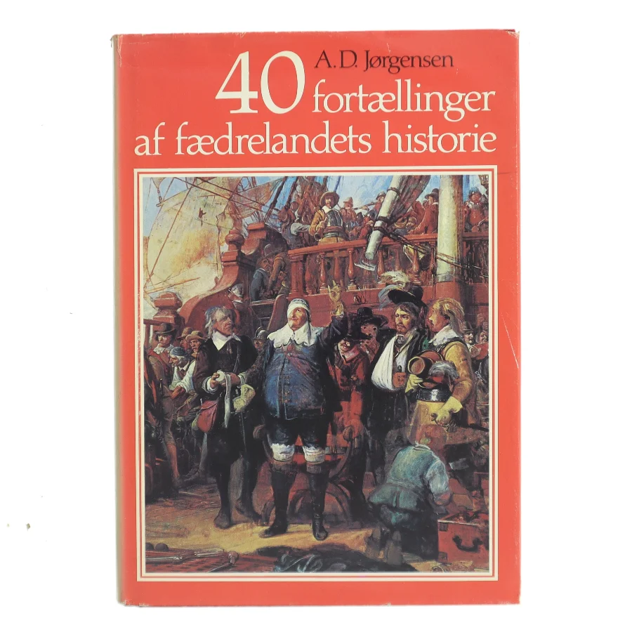 40 fortællinger af fædrelandets historie af A. D. Jørgensen (Bog)