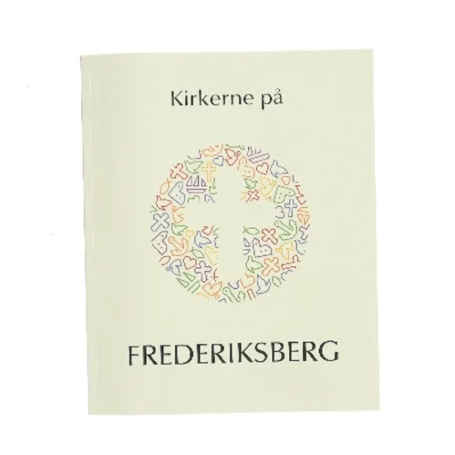 Kirkerne på Frederiksberg af <Udfyld bogens forfattere> (Bog)