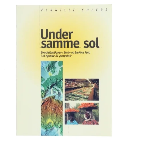 Under samme sol : energisituationen i Benin og Burkina Faso i et Agenda 21 perspektiv af Pernille Ehlers (Bog)
