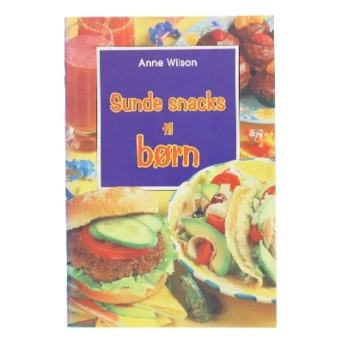 Sunde snacks til børn af Anne Wilson (Bog)