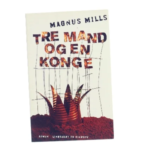 Tre mand og en konge af Magnus Mills (Bog)