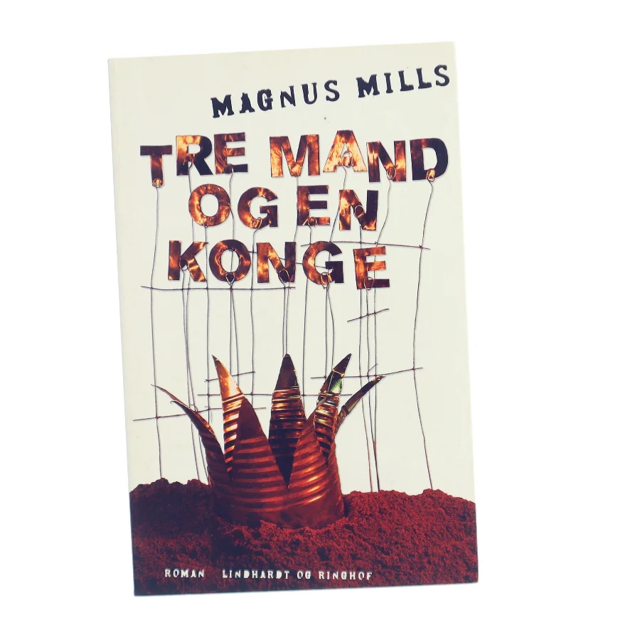 Tre mand og en konge af Magnus Mills (Bog)