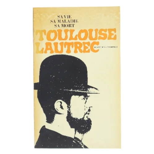 Toulouse Lautrec – Sa vie, sa maladie, sa mort af Vagn Schmidt (Bog)