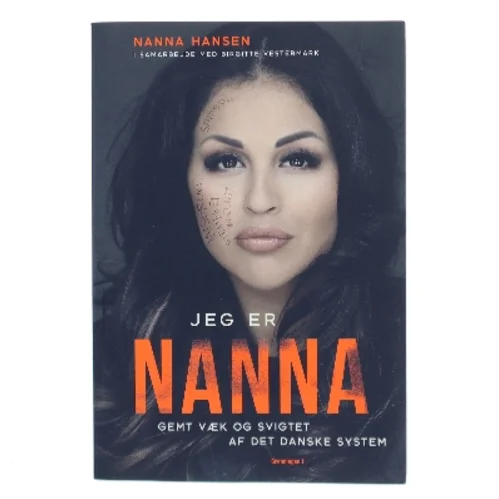 Jeg er Nanna : gemt væk og svigtet af det danske system af Nanna Hansen (f. 1991) (Bog)