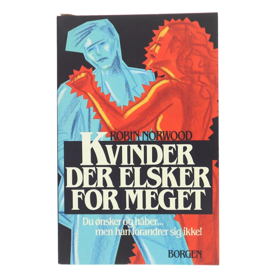 Kvinder der elsker for meget : du ønsker og håber - men han forandrer sig ikke! af Robin Norwood (Bog)