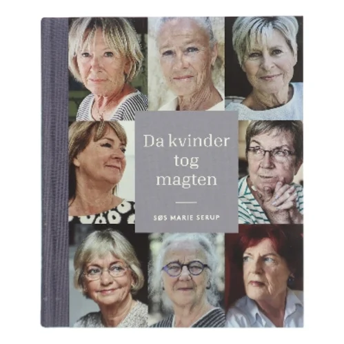 Da kvinder tog magten : medvirkende: Ritt Bjerregaard, Lone Dybkjær, Mimi Jakobsen, Grethe Fenger Møller, Jytte Hilden, Britta Schall Holberg, Pia Kjærsgaard og Marianne Jelved af Søs Marie Serup (Bog)