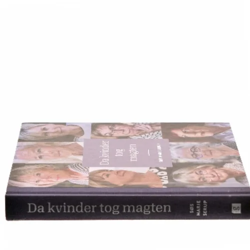 Da kvinder tog magten : medvirkende: Ritt Bjerregaard, Lone Dybkjær, Mimi Jakobsen, Grethe Fenger Møller, Jytte Hilden, Britta Schall Holberg, Pia Kjærsgaard og Marianne Jelved af Søs Marie Serup (Bog)