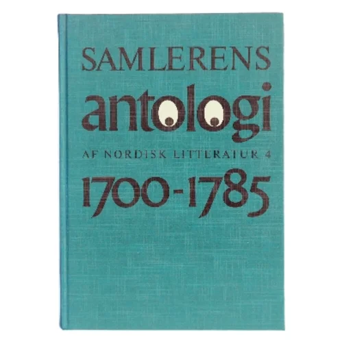 Samlerens antologi af nordisk litteratur 4: 1700-1785 af Samlerens Forlag (red.) (Bog)