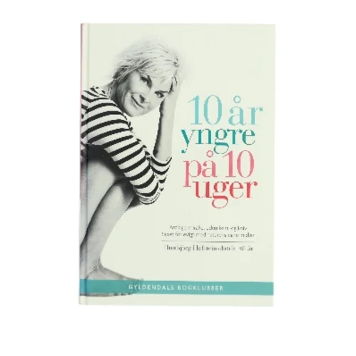 10 år yngre på 10 uger : test din alder og gør noget ved den : antiage-mirakel uden kemi og kniv, sexet for evigt med naturens egne midler af Thorbjörg Hafsteinsdóttir (Bog)
