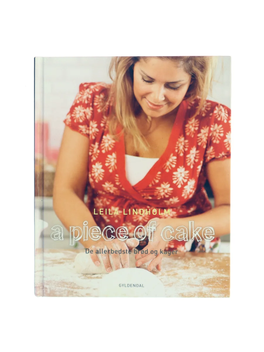 Forsiden af A piece of cake : de allerbedste brød og kager af Leila Lindholm