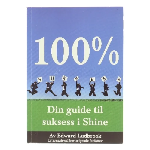 100% SUKSESS – Din guide til suksess i Shine af Edward Ludbrook (Bog)