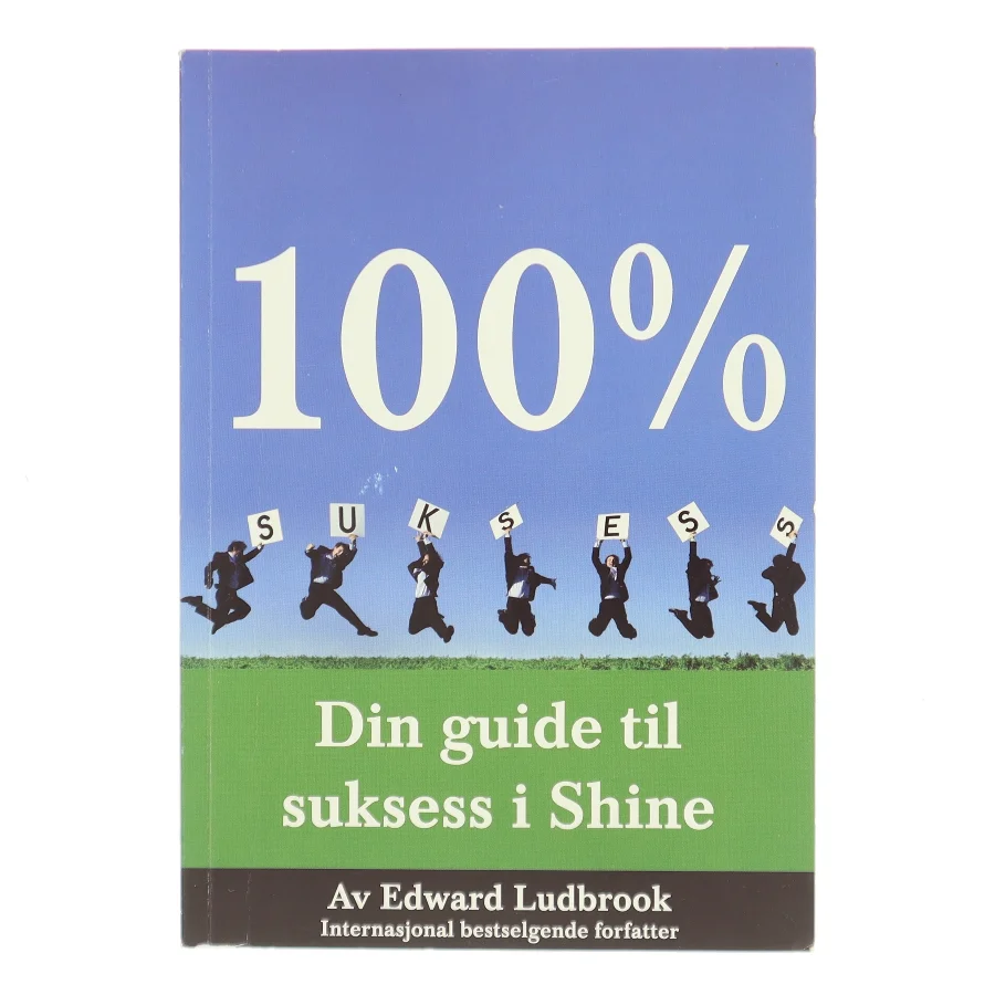 100% SUKSESS – Din guide til suksess i Shine af Edward Ludbrook (Bog)