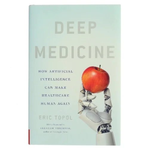 Deep medicine : how artificial intelligence can make healthcare human again af Eric Topol (Bog)