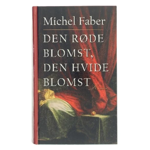 Den røde blomst, den hvide blomst af Michel Faber (Bog)