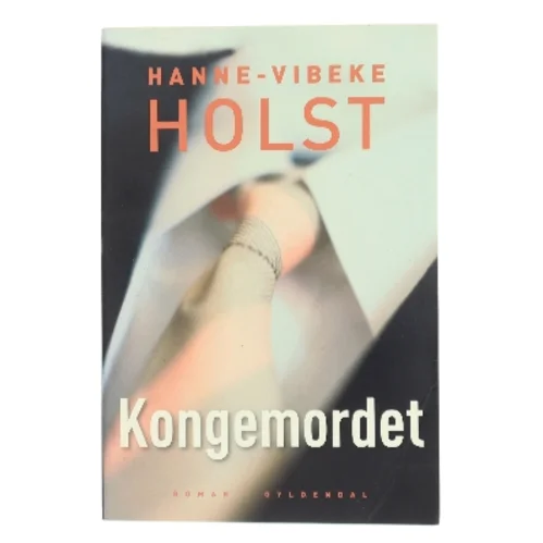 Kongemordet : roman af Hanne-Vibeke Holst (Bog)
