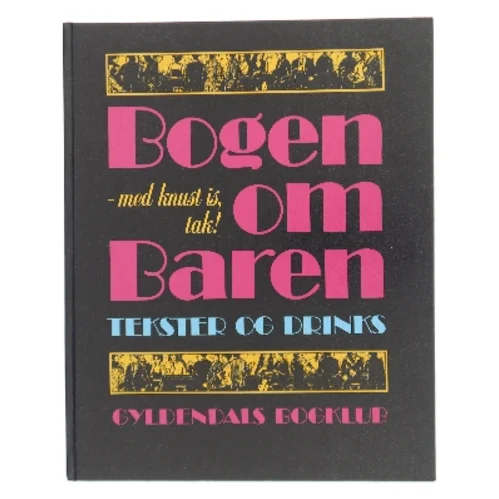 Bogen om Baren - med knust is, tak! Tekster og drinks af <Udfyld bogens forfattere> (Bog)