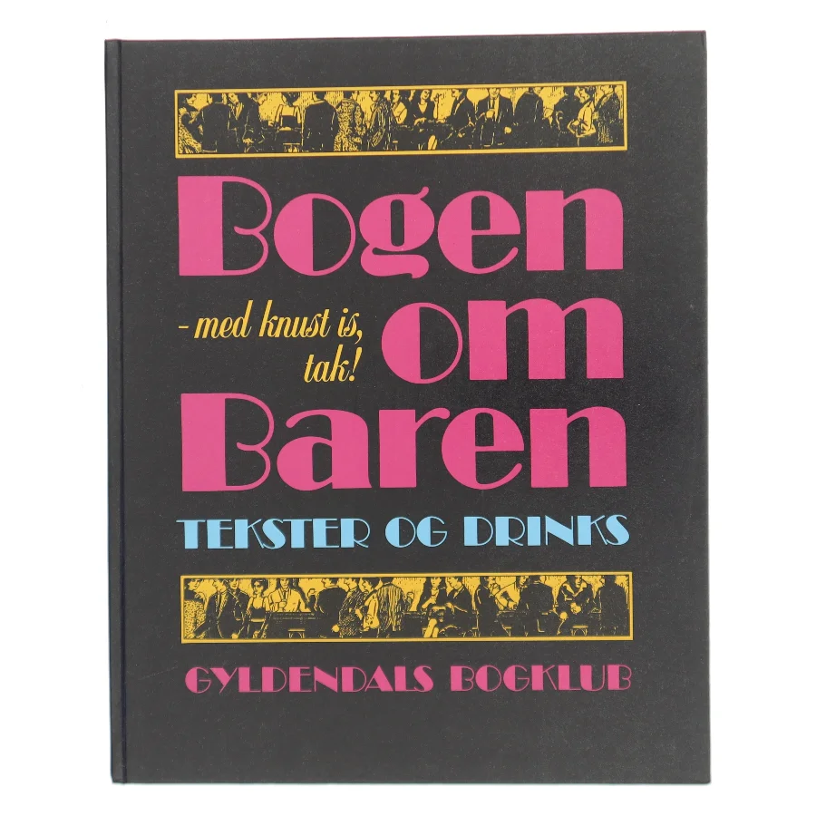 Bogen om Baren - med knust is, tak! Tekster og drinks af <Udfyld bogens forfattere> (Bog)