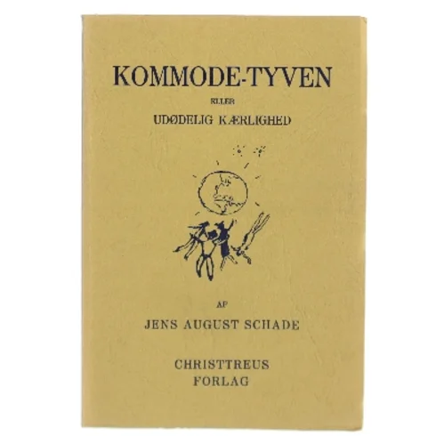 Kommode-tyven eller Udødelig kærlighed af Jens August Schade (Bog)