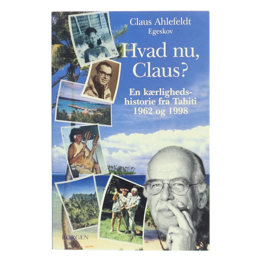 Hvad nu, Claus? : en kærlighedshistorie fra Tahiti 1962 og 1998 af Claus Ahlefeldt (Bog)