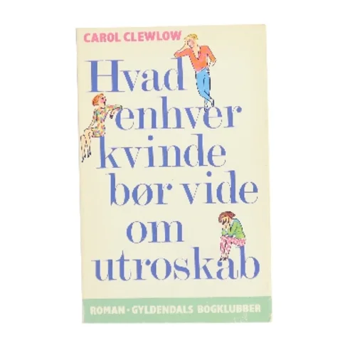 Hvad enhver kvinde bør vide om utroskab af Carol Clewlow (Bog)