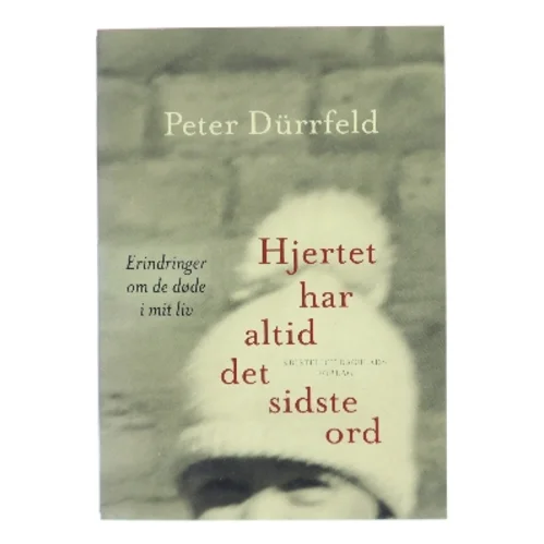 Hjertet har altid det sidste ord : erindringer om de døde i mit liv af Peter Dürrfeld (Bog)