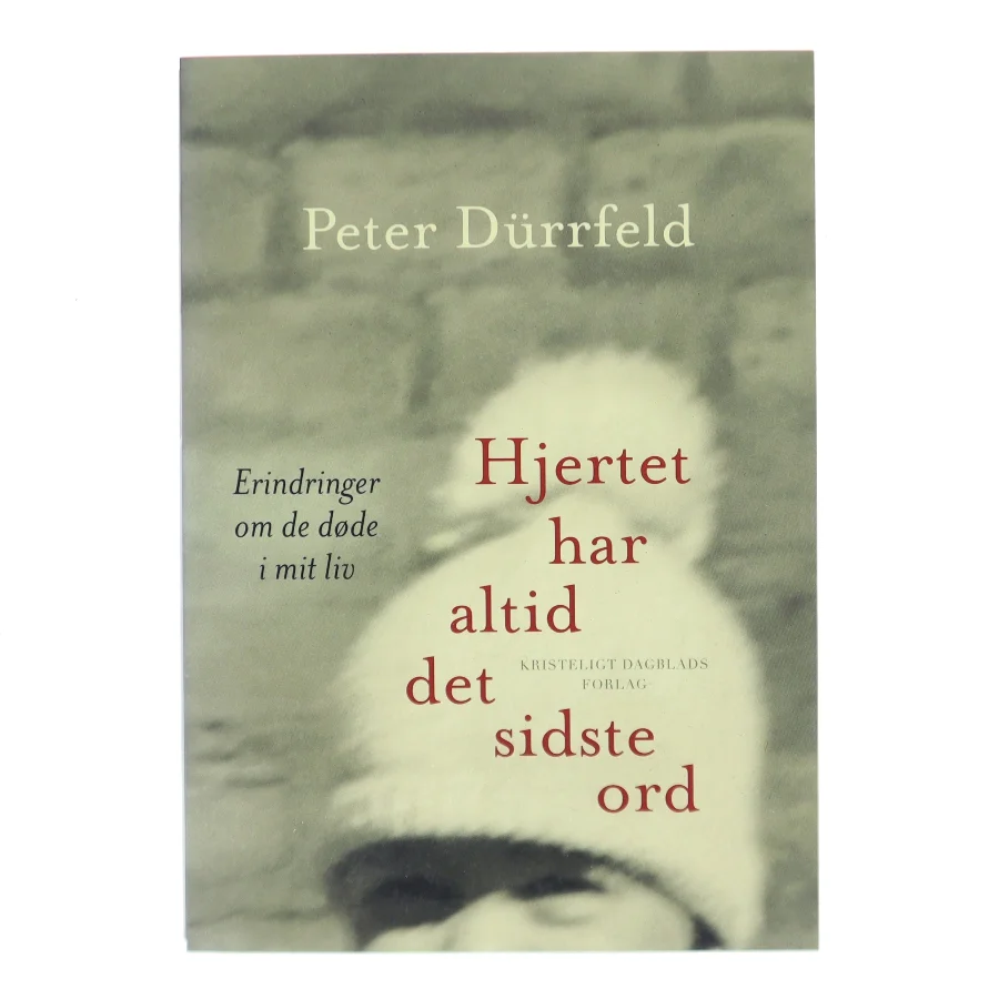 Hjertet har altid det sidste ord : erindringer om de døde i mit liv af Peter Dürrfeld (Bog)