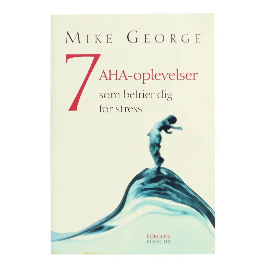 7 aha-oplevelser : som befrier dig for stress af Mike George (Bog)