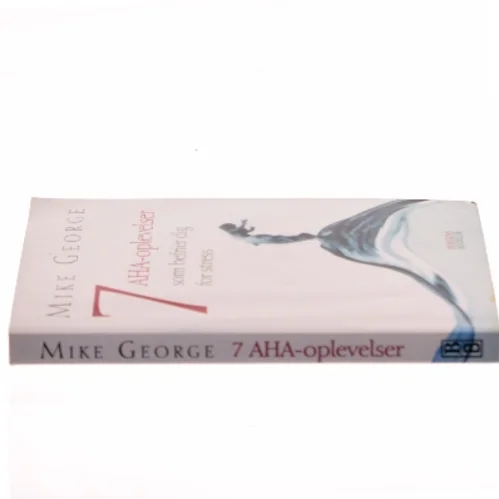 7 aha-oplevelser : som befrier dig for stress af Mike George (Bog)