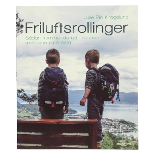Friluftsrollinger : sådan kommer du ud i naturen med dine små børn af Julie Pio Kragelund (Bog)