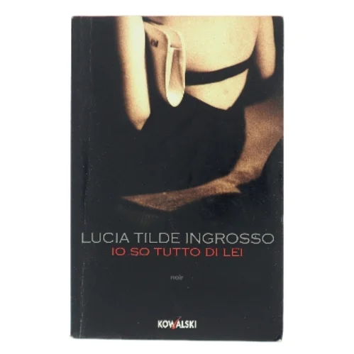 Io so tutto di lei af Lucia Tilde Ingrosso (Bog)