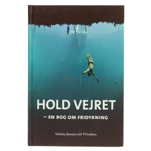 Hold vejret : en bog om fridykning af Morten Rosenvold Villadsen (Bog)