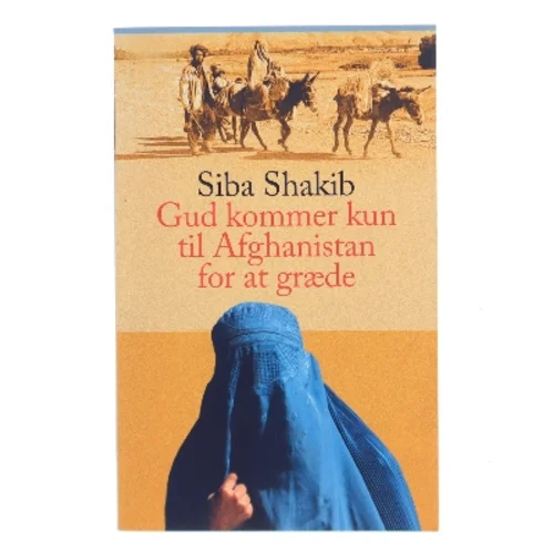 Gud kommer kun til Afghanistan for at græde af Siba Shakib (Bog)