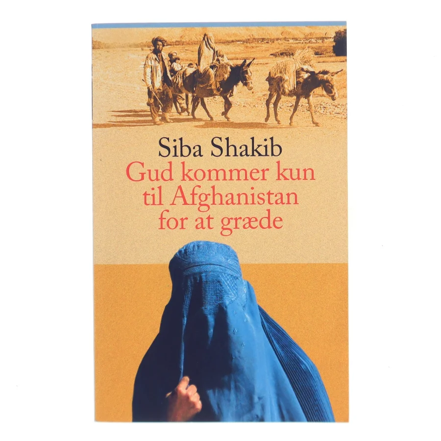 Gud kommer kun til Afghanistan for at græde af Siba Shakib (Bog)
