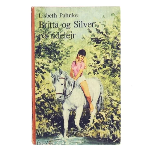 Britta og Silver på ridelejr af Lisbeth Pahnke (Bog)