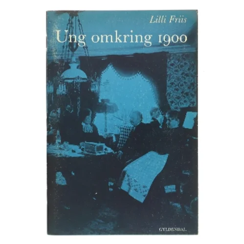 Ung omkring 1900 af Lilli Friis (Bog)